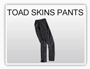 Toad Skin Pants